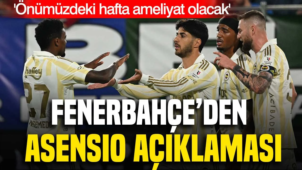 Fenerbahçe’den Asensio açıklaması: ‘Önümüzdeki hafta ameliyat olacak’