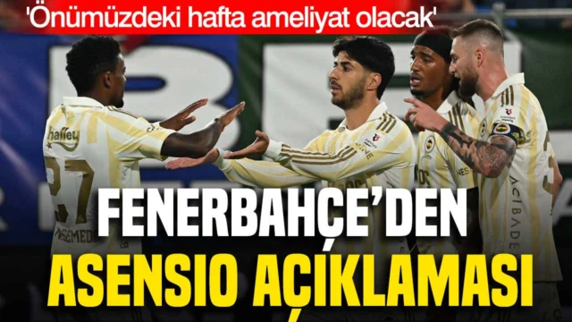 Fenerbahçe’den Asensio açıklaması: ‘Önümüzdeki hafta ameliyat olacak’