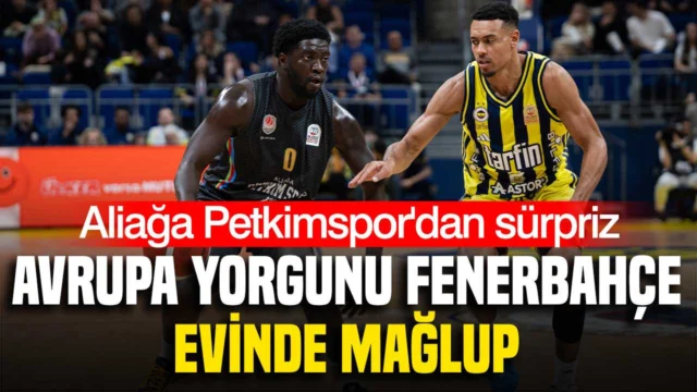 Fenerbahçe evinde Aliağa Petkim Spor’a 82-77 mağlup oldu