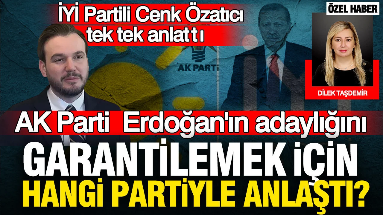 İYİ Partili Özatıcı AK Parti’nin Erdoğan için anlaştığı partiyi açıkladı