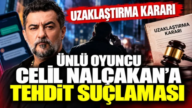 Ünlü oyuncu Celil Nalçakan’a tehdit suçlaması