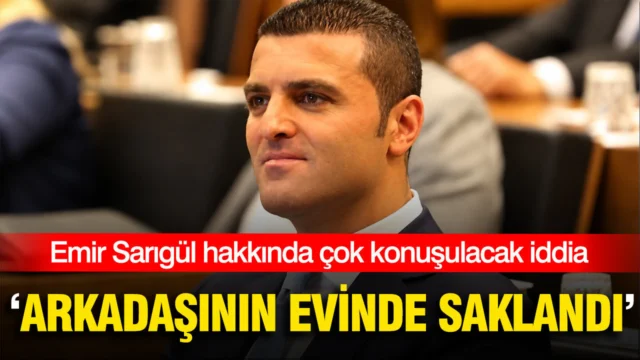 Emir Sarıgül hakkında çok konuşulacak iddia: ‘Arkadaşının evinde saklandı’