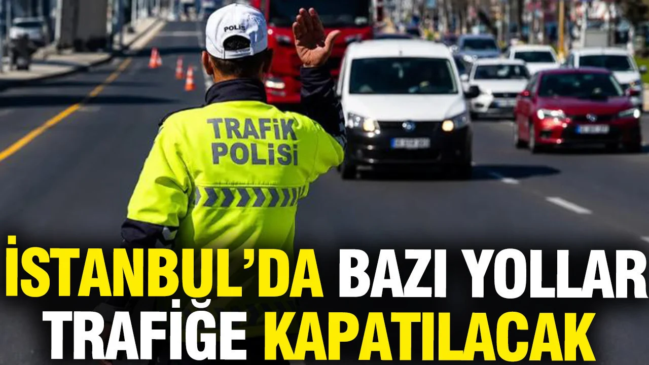İstanbul’da 24 ve 29 Ekim tarihlerinde 16 yol trafiğe kapatılacak